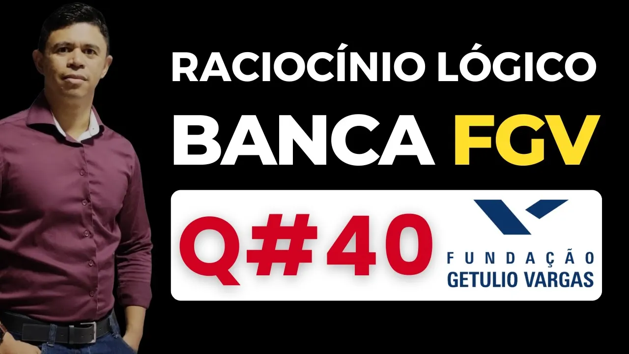 Questão 40 📌 Raciocínio Lógico 📚 Banca #fgv #cnu2025