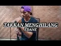Download Lagu TAKKAN MENGHILANG - EDANE                                      (COVER BY EDO PRADIPTA)