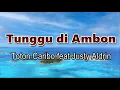 Download Lagu Tunggu di Ambon - Toton Caribo feat Justy Aldrin | Lirik Lagu ~ Beta su tunggu Kapan nona se bale