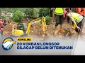 Alat Berat Hingga Anjing Pelacak Dikerahkan Untuk Mencari Korban Longsor Cilacap - [Newsline]