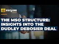 How to Understand MSO Structures The Dudley DeBosier Deal