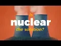 Is Nuclear Energy the solution