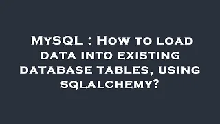 MySQL How to load data into existing database tables using sqlalchemy
