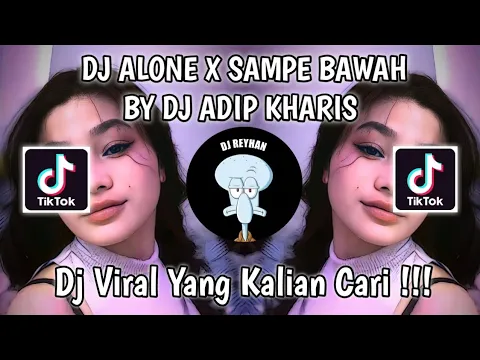 Download MP3 DJ ALONE X SAMPE BAWAH BY DJ ADIP KHARIS VIRAL TIK TOK TERBARU YANG KALIAN CARI!