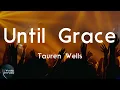 Tauren Wells - Until Grace (Lyric Video) | Oh, I didn't know I could be free