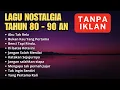 Download Lagu Lagu POP NOSTALGIA 80 - 90an Paling Banyak Dicari, Tembang Kenangan Populer Teman Di Perjalanan
