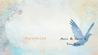 pray to the lord an original piano u0026 lyrics christian hymn by tom kong