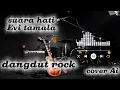 Lagu SUARA HATI - DANGDUT ROCK (EVI TAMALA)