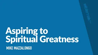 Aspiring to Spiritual Greatness