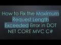 How to Fix the Maximum Request Length Exceeded Error in DOT NET CORE C C
