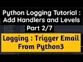 Python Logging Tutorial Trigger Email from Python Part Add Handlers Logger and Level