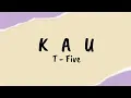 Download Lagu K A U - T-Five | Lirik Lagu