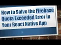 How to Solve the Firebase Quota Exceeded Error in Your React Native App