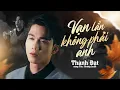 Lagu VẠN LẦN KHÔNG PHẢI ANH - THÀNH ĐẠT x HOÀNG LUÂN | Music Video | Ngày tháng phía trước sẽ là một ai