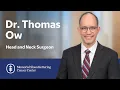 Meet Thomas Ow Head and Neck Surgeon at MSK