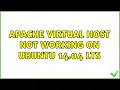 Apache virtual host not working on Ubuntu 14 04 LTS 2 Solutions