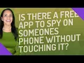 Is there a free app to spy on someones phone without touching it