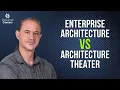 Enterprise Architecture vs Architecture Theater Critical Difference