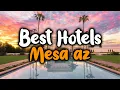 Best Hotels In Mesa AZ - For Families Couples Work Trips Luxury Budget