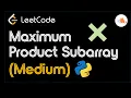 Maximum Product Subarray Full Solution Walkthrough Leetcode - Medium