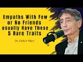 Lagu Empaths With Few or No Friends Usually Have These || DR. GABOR MATÉ BEST SPEECH ||