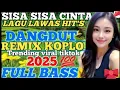 Download Lagu SISA SISA CINTA POPULER‼️ DANGDUT REMIX PALING DI CARI / FULL BASS GLERRR