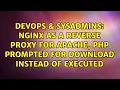 Nginx as a reverse proxy for Apache Php prompted for download instead of executed