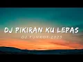 Lagu DJ FUNKOT PIKIRANKU LEPAS MENGKANE 2023