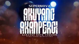 aku yang akan pergi supernova karaoke rock version 