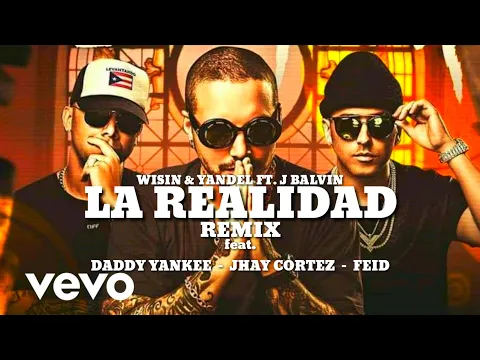 Download MP3 Wisin \u0026 Yandel, J Balvin - La Realidad (Remix) Ft. Daddy Yankee, Jhay Cortez Y Feid