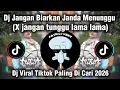 Lagu DJ JANGAN BIARKAN JANDA MENUNGGU X JANGAN TUNGGU LAMA\