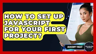 How To Set Up JavaScript For Your First Project - JavaScript Toolkit