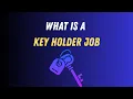 What is a key holder job