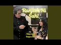 Ranjish Hi Sahi
