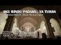 Download Lagu AKU RINDU PADAMU YA TUHAN (Doa Komuni Batin St. Alfonsus Maria de Liguori) - Katedral Surabaya