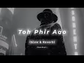 Download Lagu Toh Phir Aao - Lofi (Slowed + Reverb) | Mustafa Zahid | 11amshayri_ #lofibeats #lofi #chillmusic