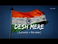 Download Lagu Desh Mere (Slowed + Reverb) | Arijit Singh | Bhuj | SR Lofi