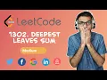 LeetCode - 1302 Deepest Leaves Sum Day 11 April Challenge