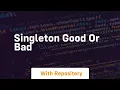 Singleton good or bad