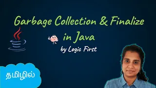 Garbage Collection and Finalize Method Java Course in Tamil Logic First Tamil