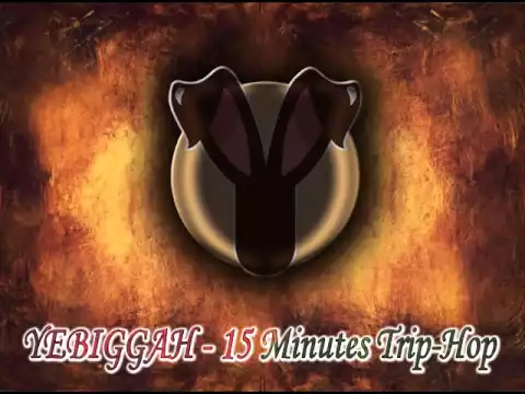 YEBIGGAH - 15 Minutes Trip-Hop Mix