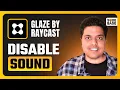 How To Disable Sound in Glaze App Builder By Raycast