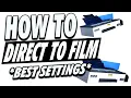 BEST DTF PRINTING SETTINGS Direct to Film