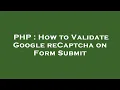 PHP How to Validate Google reCaptcha on Form Submit