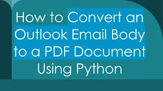 How to Convert an Outlook Email Body to a PDF Document Using Python