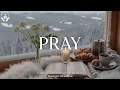 Lagu PRAY - Soothing Worship Instrumental Music for Prayer, Devotion \u0026 Bible Reading | Time With God