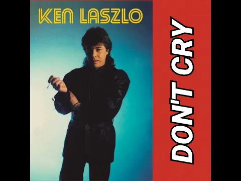 Download MP3 Don't Cry - Ken Laszlo (1987) audio hq