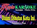 Download Lagu Koplo Nostalgia - Disini Dibatas Kota Ini || Karaoke (Nada Pria) - Tomy J Pisa