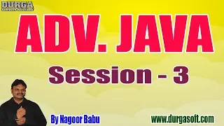 ADV JAVA Online Tutorials Session - 3 by Mr Nagoor Babu On 22-07-2019 3PM