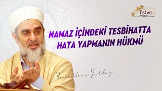 271) Namaz İçindeki Tesbihatta Hata Yapmanın Hükmü